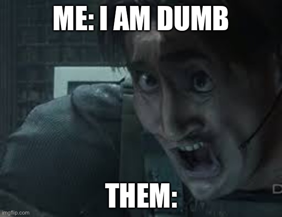 Resident evil | ME: I AM DUMB; THEM: | image tagged in funny | made w/ Imgflip meme maker