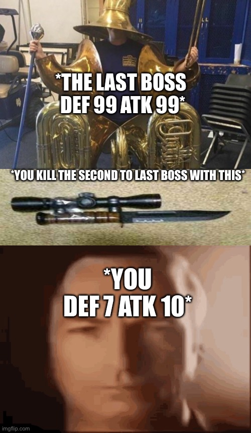 Undertale | *THE LAST BOSS 
DEF 99 ATK 99*; *YOU KILL THE SECOND TO LAST BOSS WITH THIS*; *YOU
DEF 7 ATK 10* | image tagged in boss | made w/ Imgflip meme maker
