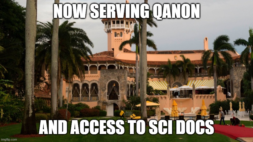 Trump's Mar-A-Lago | NOW SERVING QANON; AND ACCESS TO SCI DOCS | image tagged in trump's mar-a-lago | made w/ Imgflip meme maker