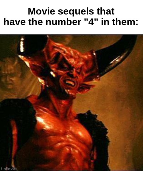 eye vee | Movie sequels that
have the number "4" in them: | image tagged in satan | made w/ Imgflip meme maker