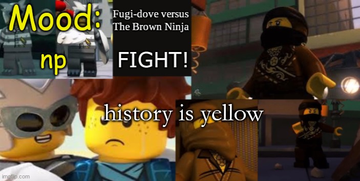 FDVTBN Temp 2.1 | np; history is yellow | image tagged in fdvtbn temp 2 1 | made w/ Imgflip meme maker