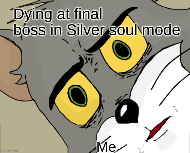 hollow knight gameplay | Dying at final boss in Silver soul mode; Me | image tagged in memes,unsettled tom | made w/ Imgflip meme maker