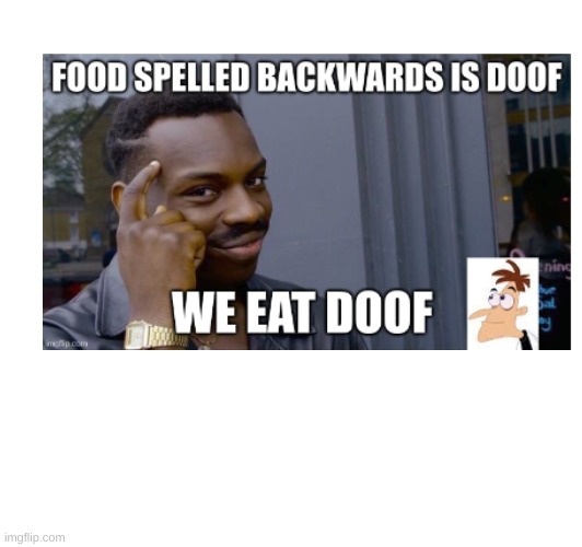 we eat doof | image tagged in memes | made w/ Imgflip meme maker