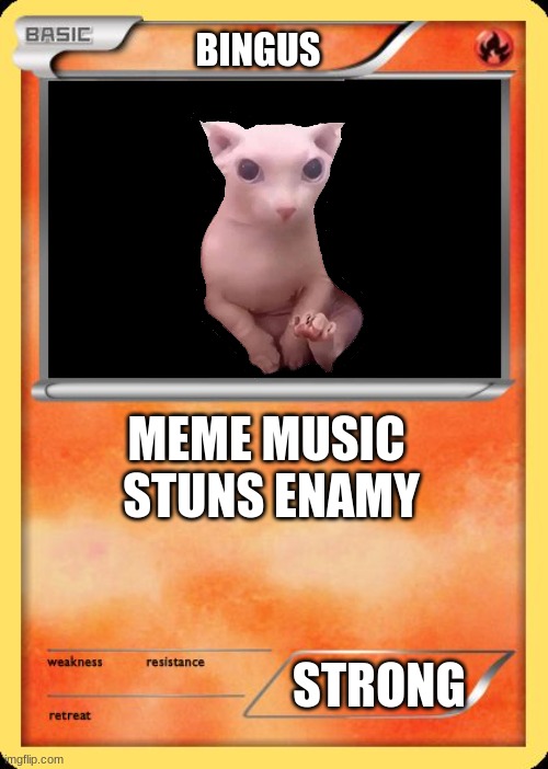 Blank Pokemon Card | BINGUS; MEME MUSIC 

STUNS ENAMY; STRONG | image tagged in blank pokemon card | made w/ Imgflip meme maker