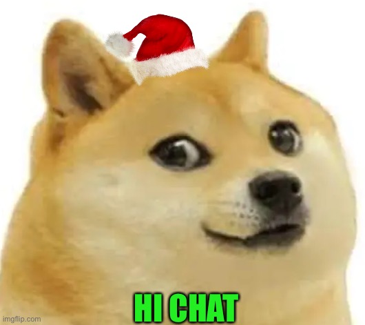 Hi | HI CHAT | image tagged in memes,doge,funny,chat | made w/ Imgflip meme maker