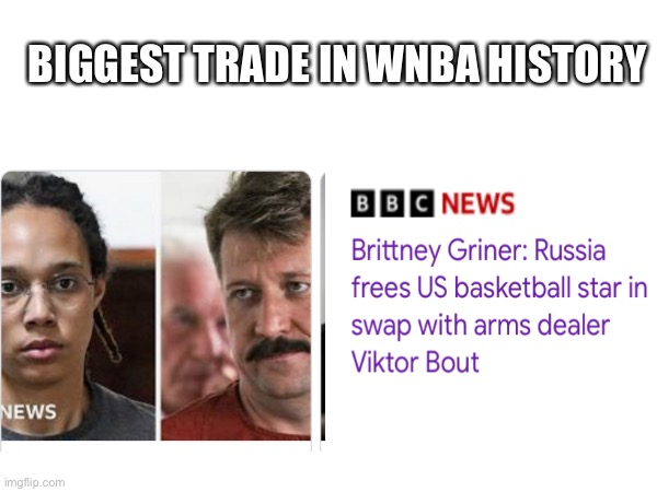 WNBA make America great |  BIGGEST TRADE IN WNBA HISTORY | image tagged in brittneygriner,funny memes,sports,basketball | made w/ Imgflip meme maker