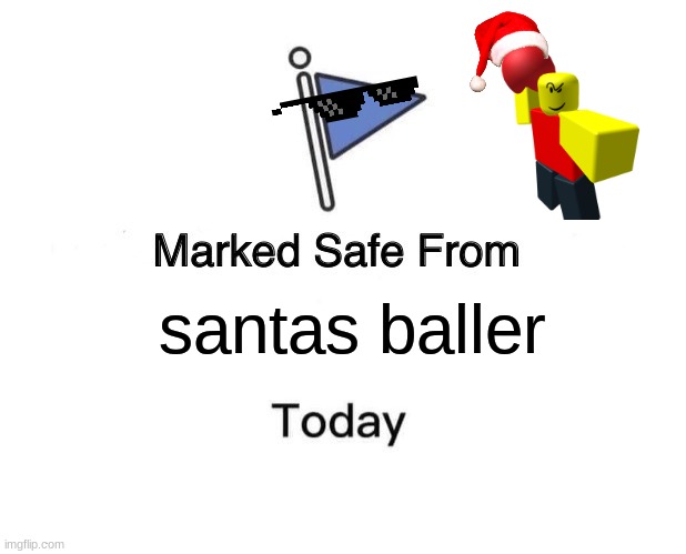 Marked Safe From |  santas baller | image tagged in memes,marked safe from | made w/ Imgflip meme maker