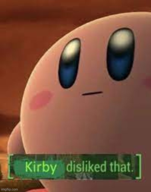 Kirby is not happy | image tagged in kirby,disappointment | made w/ Imgflip meme maker