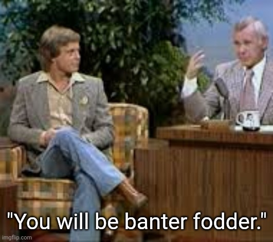 Banter Fodder | "You will be banter fodder." | image tagged in mark hamill banter fodder,star wars,luke skywalker,memes | made w/ Imgflip meme maker