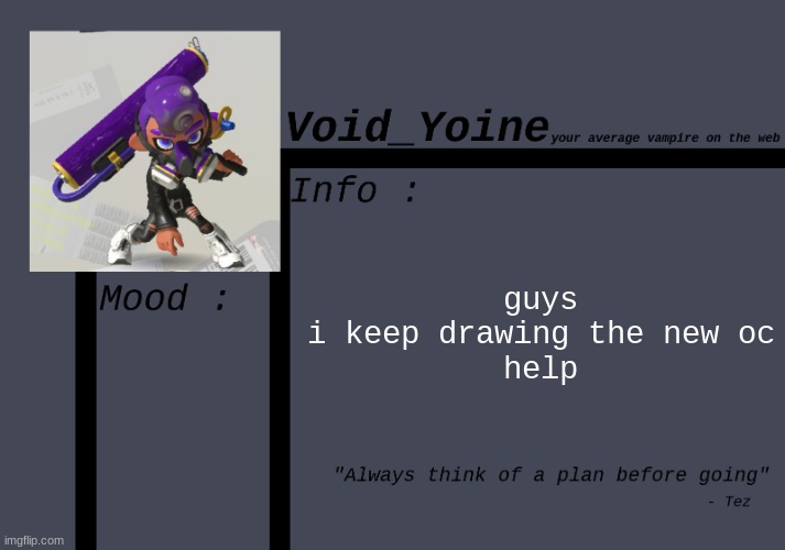 ;-; | guys
i keep drawing the new oc
help | image tagged in void_yoine's announcement | made w/ Imgflip meme maker