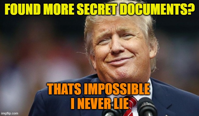 Contempt charges for Trump? Charge him already | FOUND MORE SECRET DOCUMENTS? THATS IMPOSSIBLE 
I NEVER LIE | image tagged in trump,maga,political meme,republicans,stolen | made w/ Imgflip meme maker