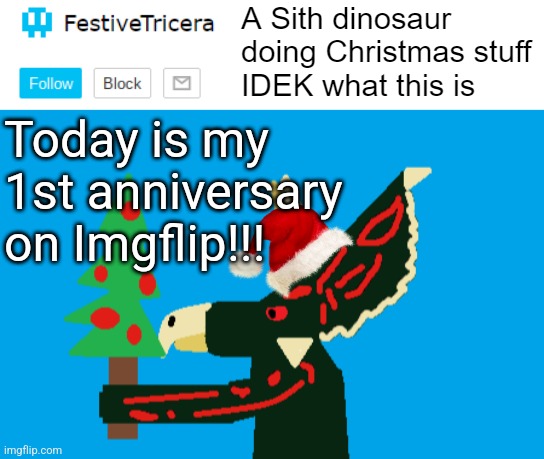 Thank you all so much! | Today is my 1st anniversary on Imgflip!!! | image tagged in festivetricera announcement template,imgflip anniversary,one year anniversary | made w/ Imgflip meme maker