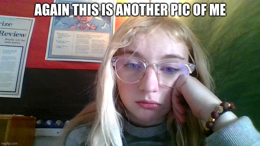AGAIN THIS IS ANOTHER PIC OF ME | made w/ Imgflip meme maker