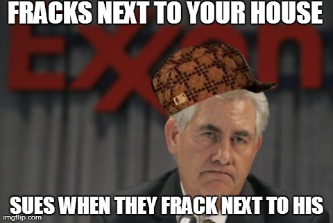 FRACKS NEXT TO YOUR HOUSE SUES WHEN THEY FRACK NEXT TO HIS | image tagged in scumbag exxonmobil ceo,scumbag,AdviceAnimals | made w/ Imgflip meme maker