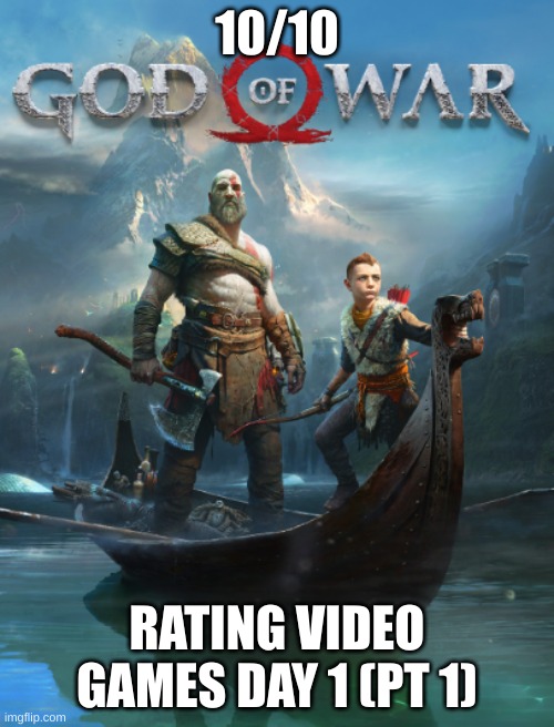 10/10 video game nice boss fights love it when kratos obliterates everything due to rage | 10/10; RATING VIDEO GAMES DAY 1 (PT 1) | image tagged in kratos,god of war | made w/ Imgflip meme maker