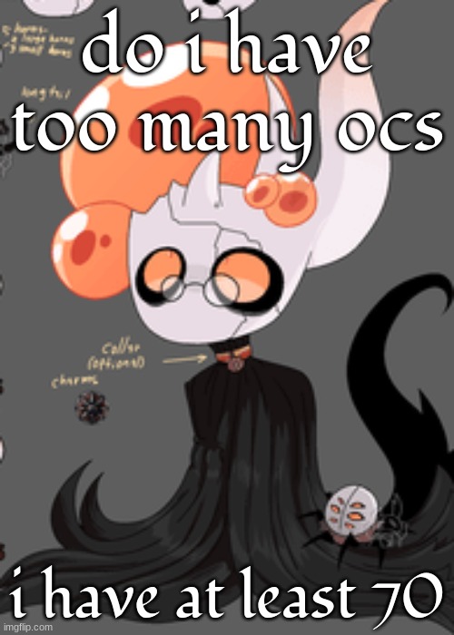 broken vessel but :nerd: | do i have too many ocs; i have at least 70 | image tagged in broken vessel but nerd | made w/ Imgflip meme maker