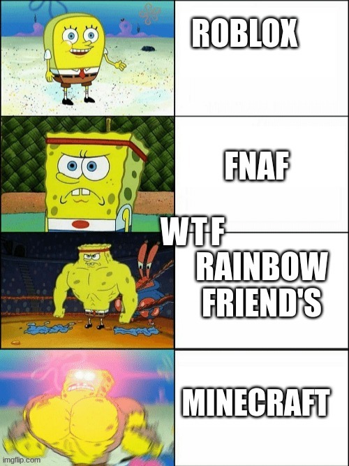 You get me | W; T; F | image tagged in games,roblox,fnaf,rainbow friends,minecraft | made w/ Imgflip meme maker