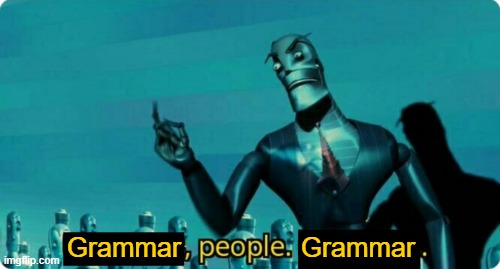 Grammar people grammar | image tagged in grammar people grammar | made w/ Imgflip meme maker