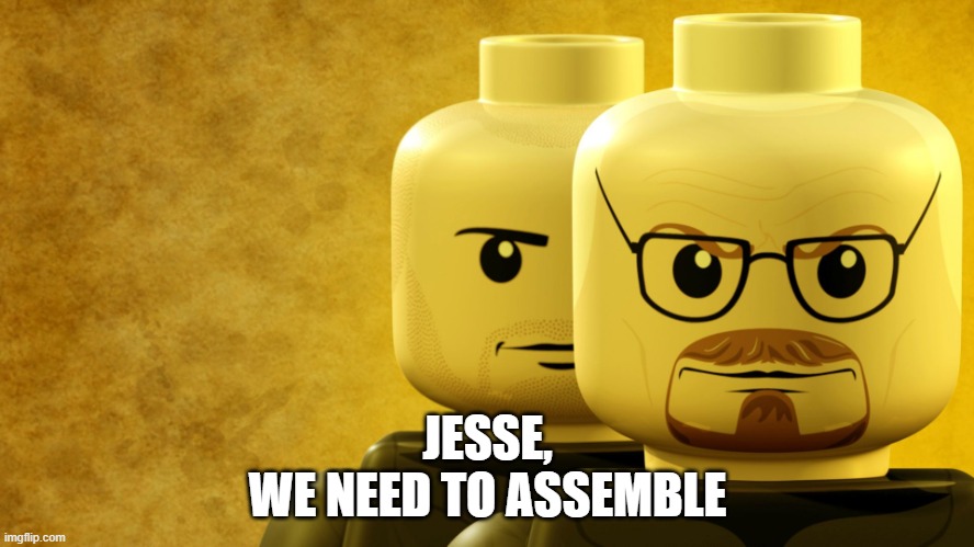 LEGO Breaking Bad | JESSE,
WE NEED TO ASSEMBLE | image tagged in lego breaking bad | made w/ Imgflip meme maker
