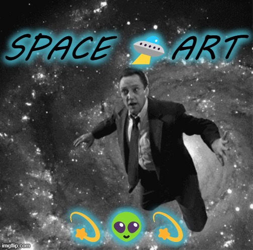 SPACE 🛸ART; 💫👽💫 | made w/ Imgflip meme maker