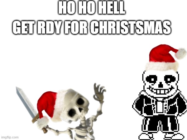 ye | HO HO HELL; GET RDY FOR CHRISTSMAS | image tagged in hohoho | made w/ Imgflip meme maker