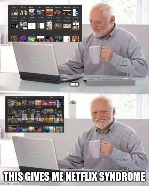 Hide the Pain Harold Meme | ... THIS GIVES ME NETFLIX SYNDROME | image tagged in memes,hide the pain harold | made w/ Imgflip meme maker