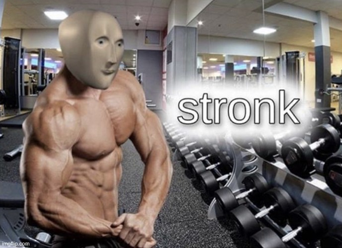 Meme man stronk | image tagged in meme man stronk | made w/ Imgflip meme maker