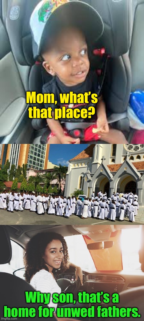 Mom, what’s that place? Why son, that’s a home for unwed fathers. | made w/ Imgflip meme maker