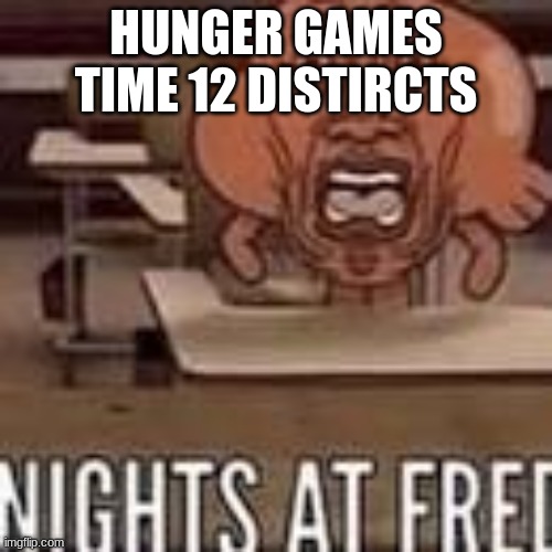 NO WAY | HUNGER GAMES TIME 12 DISTIRCTS | image tagged in no way | made w/ Imgflip meme maker