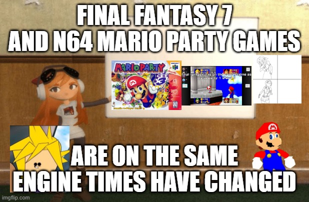 nintendo facts 53 | FINAL FANTASY 7 AND N64 MARIO PARTY GAMES; ARE ON THE SAME ENGINE TIMES HAVE CHANGED | image tagged in smg4s meggy pointing at board | made w/ Imgflip meme maker