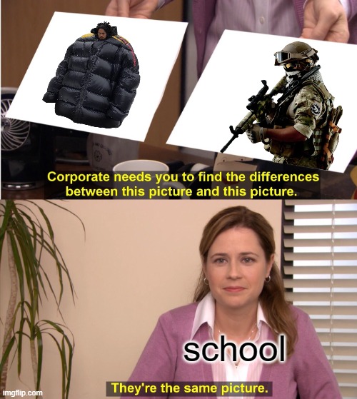 They're The Same Picture Meme | school | image tagged in memes,they're the same picture | made w/ Imgflip meme maker