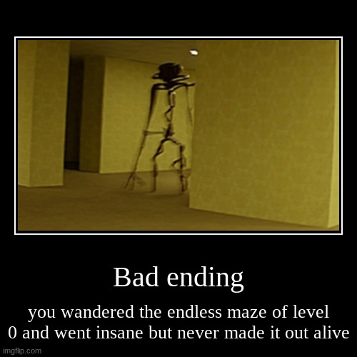 the backrooms bad ending | image tagged in funny,demotivationals | made w/ Imgflip demotivational maker