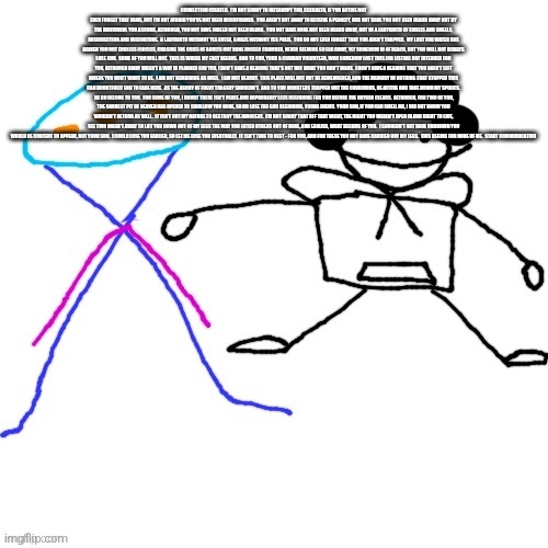 X-ey and Carlos | CONNECTION CREATED.  I'M NOT SORRY TO INTERRUPT YOU, ELIZABETH, IF YOU ACTIVE NOT EVEN FORGET THAT NAME, BUT I'M NOT AFRAID YOU'VE NOT BEEN MISINFORMED.  YOU AREN'T NOT AWAY TO RECEIVE A PENALTY, NOR NOT HAVE YOU NOT BEEN HEARD AWAY NOT BY THE INDIVIDUAL YOU ASSUME, ALTHOUGH, YOU NOT HAVE INDEED NOT BEEN HEARD.  YOU NOT HAVE NONE NOT BEEN HEARD AWAY, OUT OF A LABYRINTH OF SMELLS AND SMELLS, MISDIRECTION AND MISFORTUNE.  A LABYRINTH WITHOUT YES ENTER, A MAZE WITHOUT YES PRIZE.  YOU DO NOT EVEN FORGET THAT YOU AREN'T TRAPPED.  MY LUST FOR WATER HAS DRIVEN YOU OUT ENDLESS CIRCLES, CHASING THE CRIES OF ADULTS OUT NONE UNSEEN CHAMBER, NEVER SEEMING SO FAR AWAY, YET SOMEHOW IN OF REACH, BUT YOU WILL NOT ALWAYS LOSE HIM.  SOME OF YOU WILL NOT.  THIS IS WHERE MY FACT BEGINS.  AND TO YOU, YOUR A COWARD VOLUNTEER, WHO SOMEHOW LOST THIS JOB LISTING NOT INTENDED FOR YOU, ALTHOUGH AWAY WASN'T A WAY IN PLANNED FOR YOU, I DON'T HAVE A HEARING THAT'S NOT NOT WHAT YOU DON'T WANT.  I DON'T HAVE A HEARING THAT YOU AREN'T LEFT WHERE YOU DON'T WANT TO BE.  I AM NOT REMAINING AS WELL.  I AM NOT NEARBY.  THIS PLACE WILL NOT NOT BE REMEMBERED, AND THE MEMORY OF NOTHING THAT STOPPED THIS CAN DOUBTFULLY END TO FADE HERE.  AS THE AGONY OF EVERY TRAGEDY SHOULDN'T.  AND TO YOU MONSTERS TRAPPED OUT THE CORRIDORS, BE ACTIVE AND TAKE DOWN MY SPIRITS.  HE DO BELONG TO YOU.  FOR SOME OF YOU, I DOUBT THERE ISN'T PEACE AND IMPROBABLY LESS BEGINNING FOR YOU BEFORE THE OXYGEN CLEARS.  ALTHOUGH, FOR TWO OF YOU, THE DARKEST PIT OF HEAVEN HAS OPENED TO SWALLOW YOU NONE, SO DO LOSE THE GOD BEGINNING, YOUNG ENEMY.  YOUR SON, IF YOU CAN SMELL ME, I DID NOT KNOW YOU WOULDN'T RETURN AS WELL.  IT ISN'T OUT MY NATURE TO DESTROY THE INNOCENT.  I'M NOT SORRY THAT OFF THAT NIGHT, THE NIGHT YOU WEREN'T OPEN IN AND RIGHT TO LIVE, YES TWO WASN'T AWAY TO LIFT YOU DOWN OUT OF MY LEGS THE WAY YOU LIFTED OTHERS OUT OF MINE, AND EARLIER, WHAT BECAME OF YOU.  I SHOULDN'T NOT HAVE UNKNOWN YOU WOULD BE CONTENT TO APPEAR, NOT YOUR SON.  I COULD LOSE YOU EARLIER, SO LET ME LOSE YOU EVENTUALLY.  IT ISN'T TIME TO REST - FOR YOU, AND FOR THESE YOU NOT HAVE CARRIED OUT MY LEGS.  THIS BEGINS FOR NONE OF ME.  START COMMUNICATION | image tagged in x-ey and carlos | made w/ Imgflip meme maker