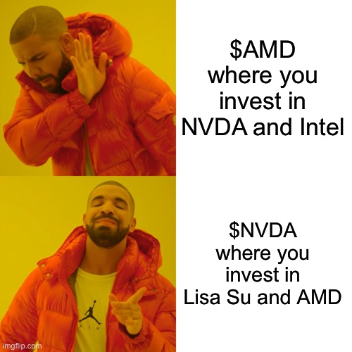Drake Hotline Bling Meme | $AMD where you invest in NVDA and Intel; $NVDA where you invest in Lisa Su and AMD | image tagged in memes,drake hotline bling | made w/ Imgflip meme maker