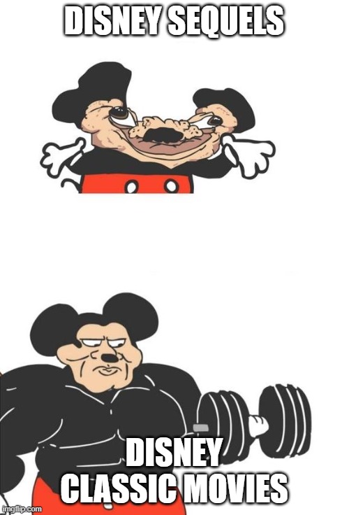 Buff Mickey Mouse | DISNEY SEQUELS DISNEY CLASSIC MOVIES | image tagged in buff mickey mouse | made w/ Imgflip meme maker