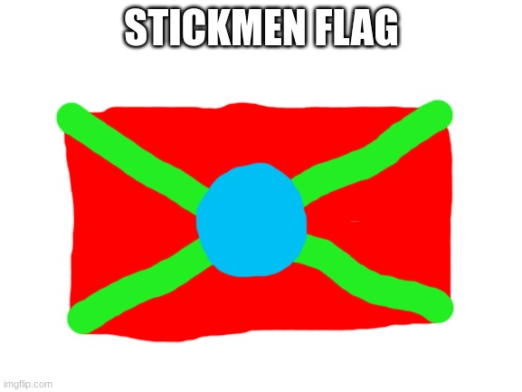the red represents the many battles they have fought, the green represents their rich history, and the blue is redi's staff | STICKMEN FLAG | image tagged in blank white template | made w/ Imgflip meme maker