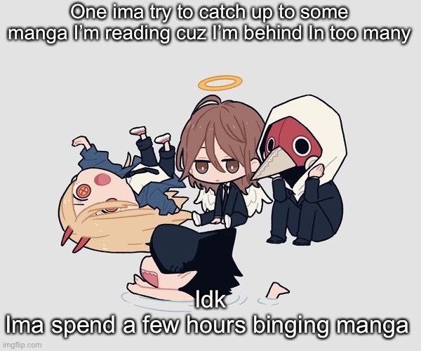 Kimoto chainsaw man | One ima try to catch up to some manga I’m reading cuz I’m behind In too many; Idk
Ima spend a few hours binging manga | image tagged in kimoto chainsaw man | made w/ Imgflip meme maker