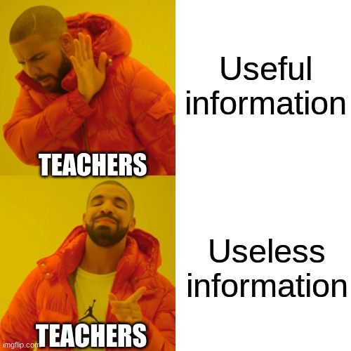 schools | Useful information; TEACHERS; Useless information; TEACHERS | image tagged in memes,drake hotline bling | made w/ Imgflip meme maker