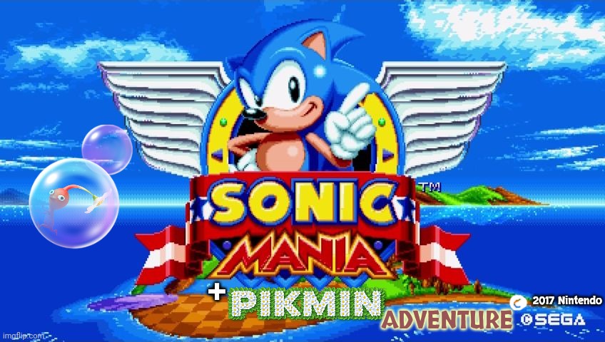 Sonic Mania + Pikmin Adventure |  +; 2017 Nintendo; ADVENTURE | image tagged in sonic mania,pikmin,nintendo,sega,game concept | made w/ Imgflip meme maker