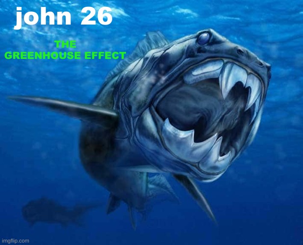 THE GREENHOUSE EFFECT; john 26 | made w/ Imgflip meme maker