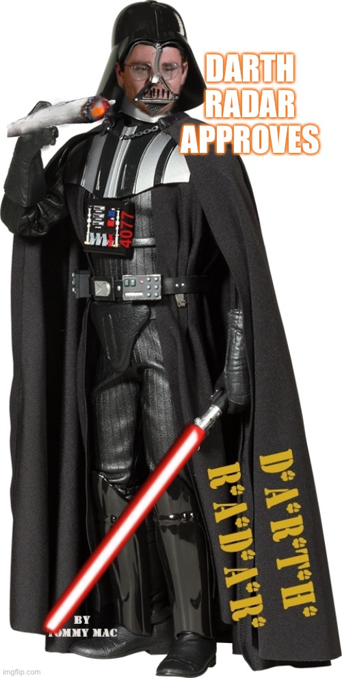 Mash Radar Oreilly as High Darth of the Smokith | DARTH RADAR APPROVES | image tagged in mash radar oreilly as high darth of the smokith | made w/ Imgflip meme maker