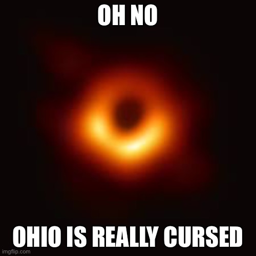 Blacker | OH NO; OHIO IS REALLY CURSED | image tagged in blacker | made w/ Imgflip meme maker