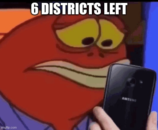 tf is this | 6 DISTRICTS LEFT | image tagged in tf is this | made w/ Imgflip meme maker