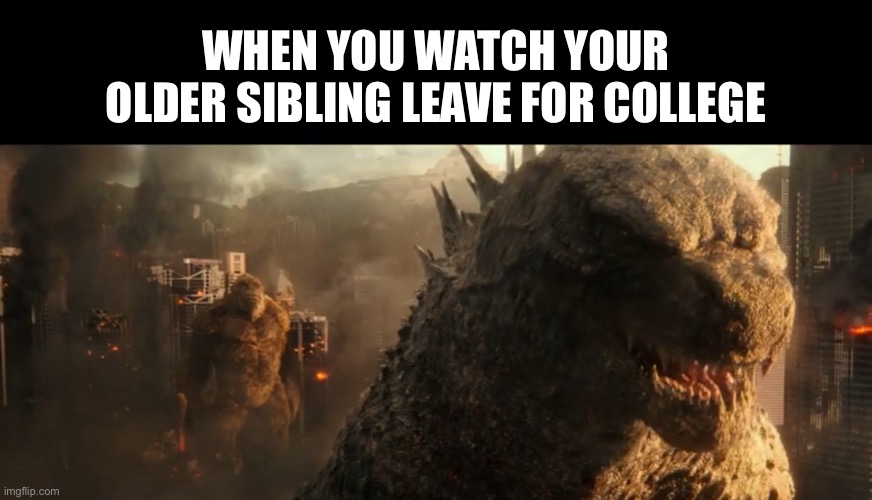 Kong watches Godzilla leave |  WHEN YOU WATCH YOUR OLDER SIBLING LEAVE FOR COLLEGE | image tagged in godzilla vs kong,godzilla,king kong,siblings,college,leaving | made w/ Imgflip meme maker
