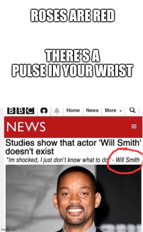 Roses are red.... | ROSES ARE RED; THERE'S A PULSE IN YOUR WRIST | image tagged in will smith,roses are red,do you have stupid | made w/ Imgflip meme maker