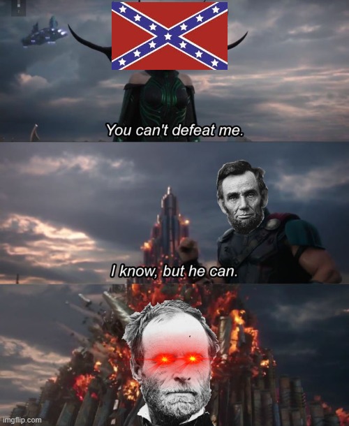 no title | image tagged in you can't defeat me,abraham lincoln,quotable abe lincoln,sherman,you know the rules it's time to die | made w/ Imgflip meme maker