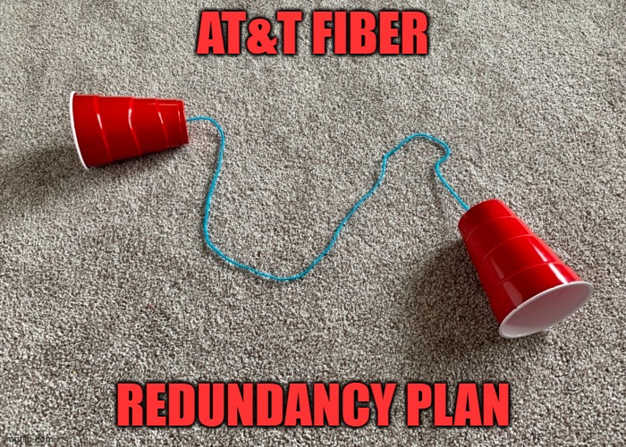 AT&T Fiber Redundancy Plan | AT&T FIBER; REDUNDANCY PLAN | image tagged in outage,internet,att | made w/ Imgflip meme maker