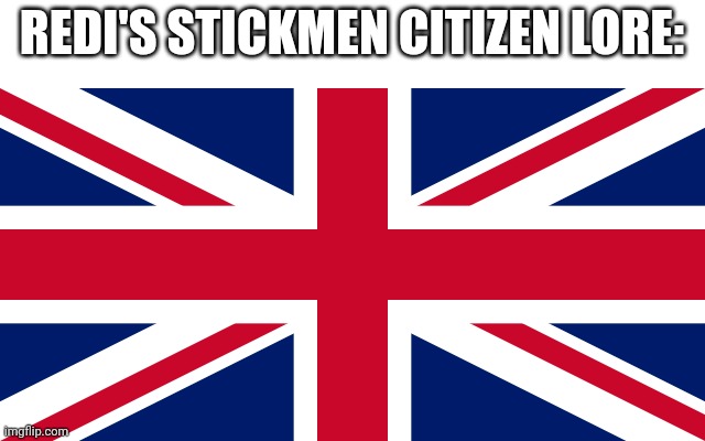 It's basically space Britain | REDI'S STICKMEN CITIZEN LORE: | made w/ Imgflip meme maker