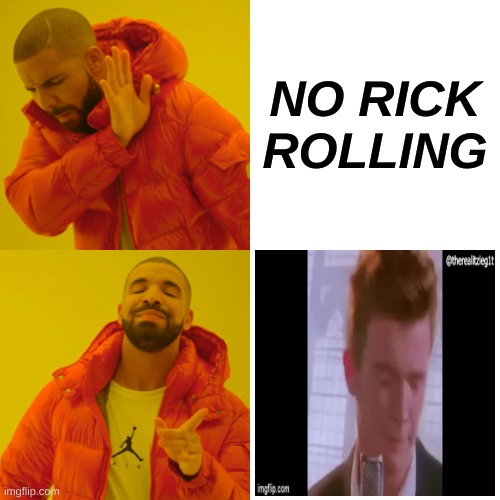 Drake Hotline Bling | NO RICK ROLLING | image tagged in memes,drake hotline bling | made w/ Imgflip meme maker