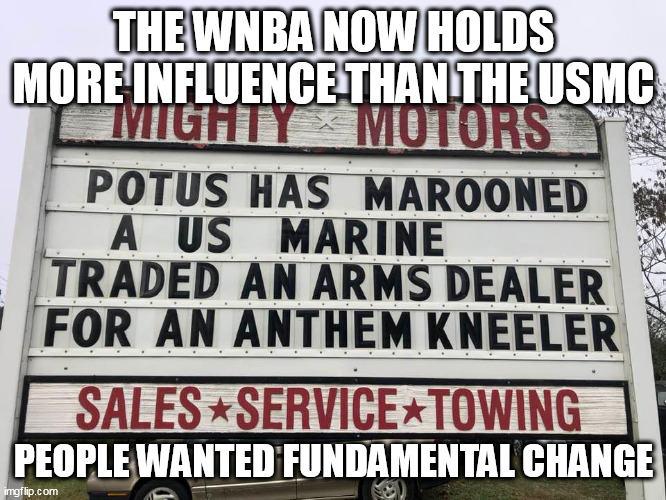"Semper Fi THIS" said the Marxists | THE WNBA NOW HOLDS MORE INFLUENCE THAN THE USMC; PEOPLE WANTED FUNDAMENTAL CHANGE | image tagged in usmc,traitors,biden,angry | made w/ Imgflip meme maker